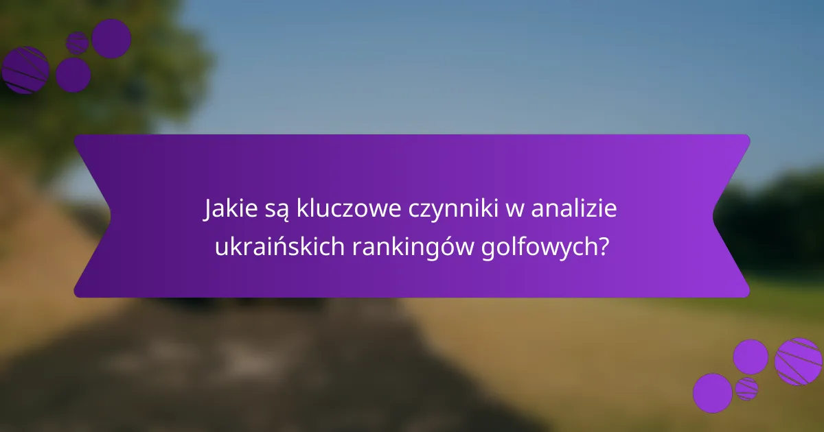 Jakie są kluczowe czynniki w analizie ukraińskich rankingów golfowych?